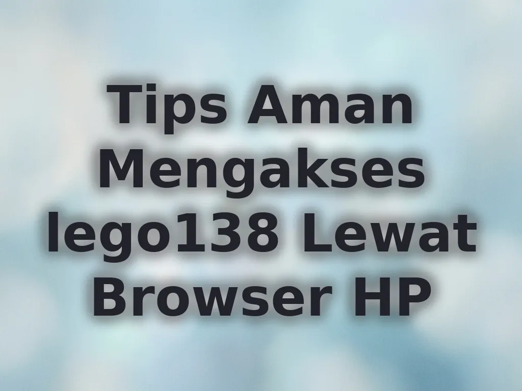 Tips Aman Browser HP